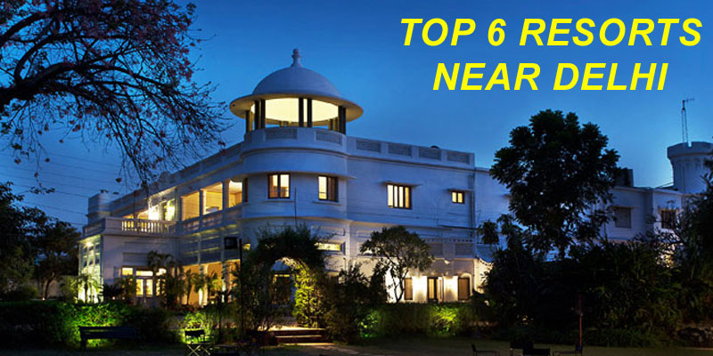 Top 6 Resorts Near Delhi